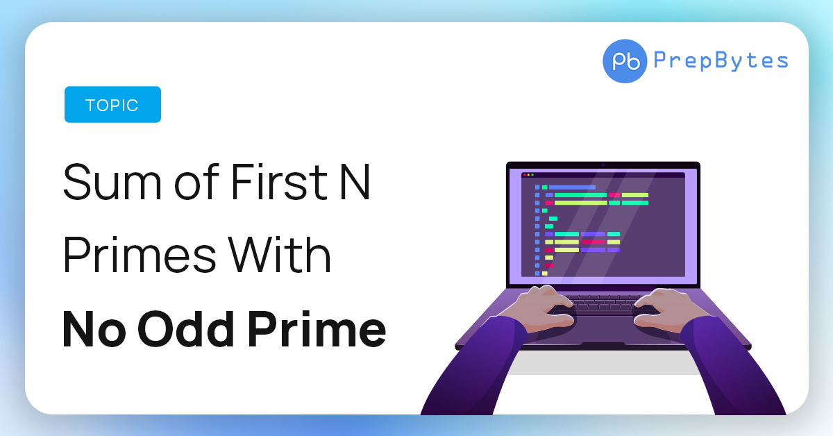 Mathematics Interview Questions Sum of First N Primes With No Odd Prime